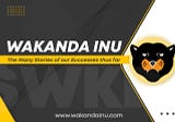 Wakanda Inu: The Many Stories of our Successes thus far