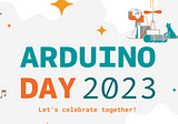 Celebrating World Arduino Day 2023 -10th Edition!