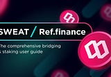 SWEAT x Ref Finance: The comprehensive bridging & staking user guide