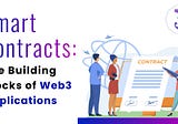 Smart Contracts: The Building Blocks of Web3 Applications