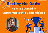 Beating the Odds: How to Succeed in Entrepreneurship Competitions