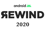 Android Rewind :  2020