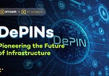 XT.COM Academy: Decentralized Physical Infrastructure Networks (DePINs): Pioneering the Future of…