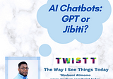 AI Chatbots: GPT or Jibiti?