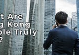What are Hong Kong people truly like?
