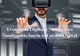 Economía Digital y Metaverso: Navegando hacia el Futuro Digital