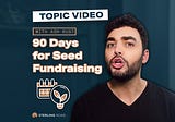90 Days for Seed Fundraising