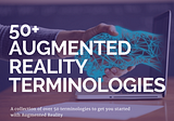 Top 50 Terminologies related to AR/VR