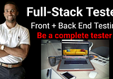 The Role of a FullStack Software Tester(Be A Complete Tester)