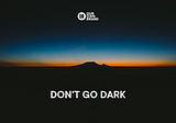 Don’t Go Dark