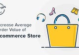 Hacks on how to increase your customers’ average spending