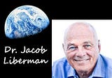 One World in a New World with Dr. Jacob Liberman — Author, Pioneer in Light Medicine
