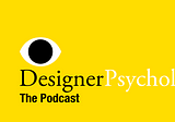 Episode 01 | Introducing Designer Psychology