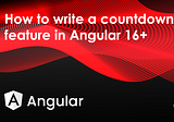 How to write a countdown feature in Angular 16+