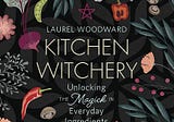 Book Review: Kitchen Witchery by Laurel Woodward