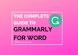 The Complete Guide to Grammarly for Word