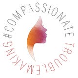 CompassionateTroublemaking