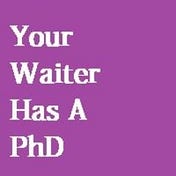 Your Waiter Has A PhD