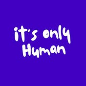 It’s Only Human