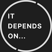 It Depends On…