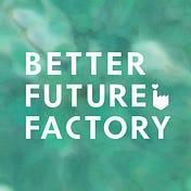 Better Future Factory