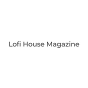 Lofi House Magazine