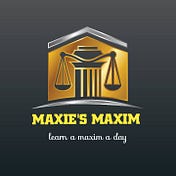 MAXIE'S MAXIMS ⚖️