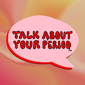 Talk About Your Period.