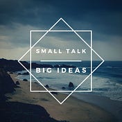 Small Talk. Big Ideas.