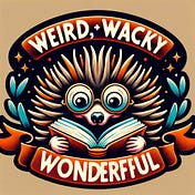 Weird, Wacky, and Wonderful