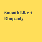 Smooth Like A Rhapsody