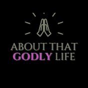 About That Godly Life
