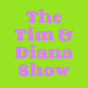 The Tim and Diana Show