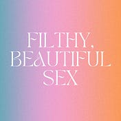 Filthy, Beautiful Sex