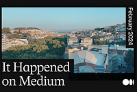 It happened on Medium: February roundup