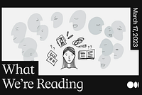 What We’re Reading: We asked for your stories and you delivered