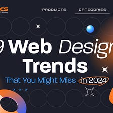 9 Web Design Trends That You Might Miss in 2024