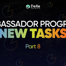 DEXE CREATES ADDITIONAL NEW TASKS FOR THE LAST STAGE OF THE ABASSADOR PROGRAM