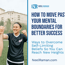 How to Move Past Your Mental Boundaries for Better Success