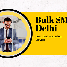 Bulk SMS Delhi | Best SMS Marketing Service