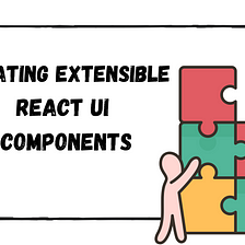 Creating Extensible React UI Components