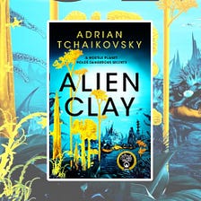 ‘Alien Clay’ by Adrian Tchaikovsky