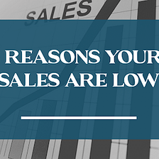 5 Reasons Your Sales are Low