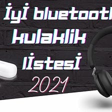 En İyi Bluetooth Kulaklık Listesi 2021 | Teknotomy