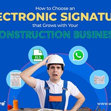 Choosing the Right Electronic Signature Platform for Your Construction Business