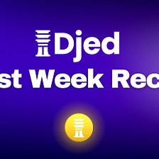 Djed’s First Week Recap