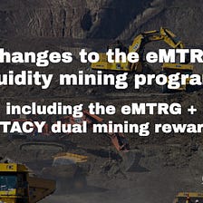 Changes to the eMTRG liquidity mining program, including the eMTRG + STACY dual mining reward