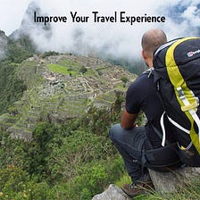 How To Improve Your Travel Experience