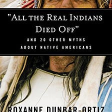 Top Quotes: ““All the Real Indians Died Off”: And 20 Other Myths About Native Americans” — Roxanne…