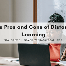 The Pros and Cons of Distance Learning | Tom Crews Basketball | Education